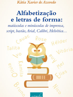 Alfabetização e letras de forma: maiúsculas e minúsculas de imprensa, script, bastão, Arial, Calibri, Helvética