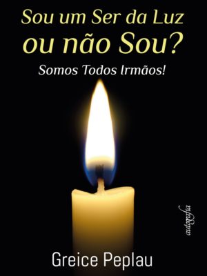 Sou um ser da luz ou não sou? Somos todos irmãos!