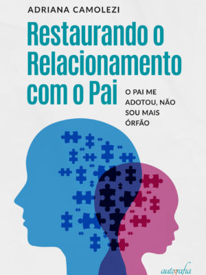 Restaurando o relacionamento com o Pai: O Pai me adotou, não sou mais órfão