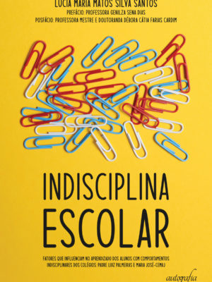 Indisciplina Escolar: fatores que influenciam no aprendizado dos alunos com comportamentos indisciplinares dos colégios: Padre Luiz Palmeiras e Maria José – CEMAJ