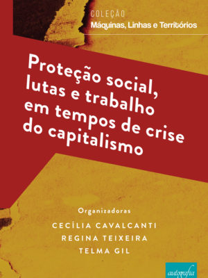 Proteção social, lutas e trabalho em tempos de crise do capitalismo