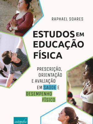 Estudos em educação física: prescrição, orientação e avaliação em saúde e desempenho físico