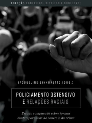 Policiamento ostensivo e relações raciais: estudo comparado sobre formas contemporâneas de controle do crime
