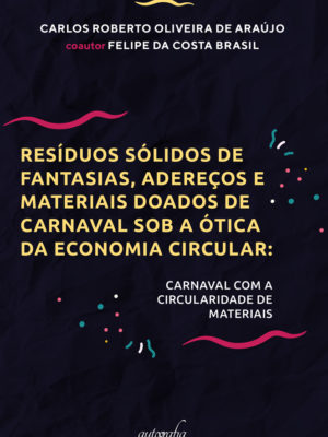 Resíduos sólidos de fantasias, adereços e materiais doados de carnaval sob a ótica da economia circular: Carnaval com a circularidade de materiais