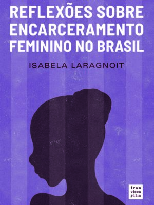 Reflexões sobre encarceramento feminino no Brasil