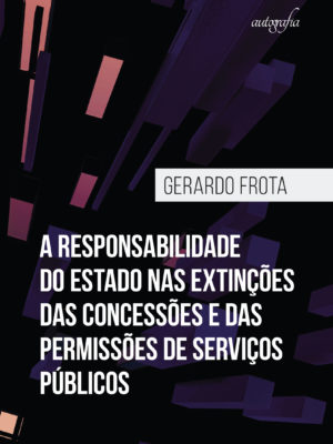 A responsabilidade do Estado nas Extinções das Concessões e das Permissões de Serviços Públicos
