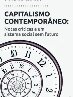Capitalismo Contemporâneo: Notas críticas a um sistema social sem futuro