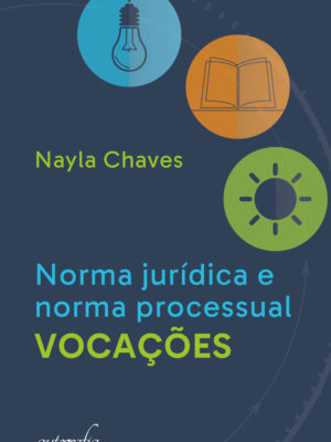 Norma jurídica e norma processual – Vocações