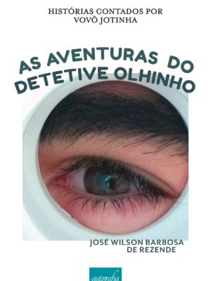 Histórias contadas por vovô Jotinha: as aventuras do detetive Olhinho