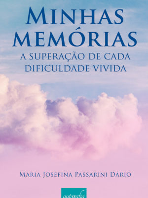 Minhas memórias: a superação de cada dificuldade vivida