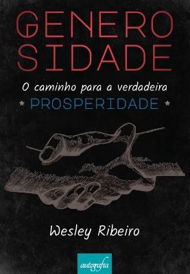 Generosidade: o caminho para a verdadeira prosperidade