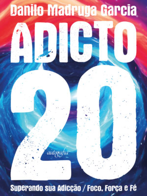 Adicto 20: Superando sua adicção / Foco, força e fé