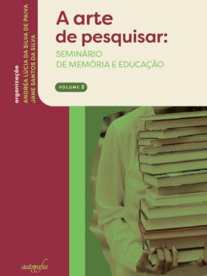 A arte de pesquisar: seminário de memória e educação (volume 2)