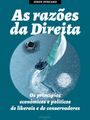 As razões da direita: os princípios econômicos e políticos de liberais e de conservadores