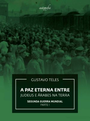 A paz eterna entre judeus e árabes na Terra: Segunda Guerra Mundial – parte I