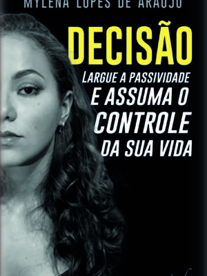 Decisão: Largue a passividade e assuma o controle da sua vida