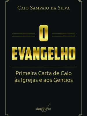 O Evangelho: Primeira Carta de Caio às Igrejas e aos Gentios