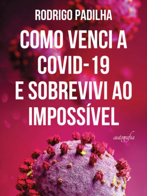 Como venci a COVID-19 e sobrevivi ao impossível