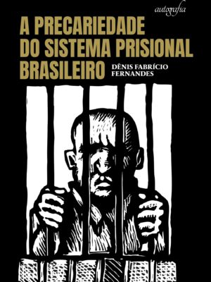 A precariedade do sistema prisional brasileiro