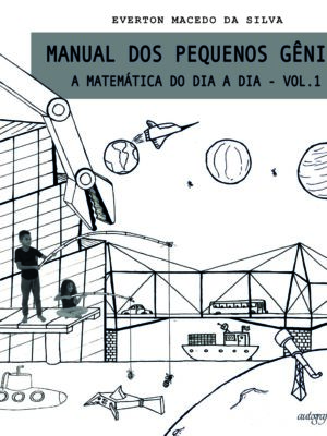 Manual dos Pequenos Gênios: A Matemática do dia a dia Vol.1