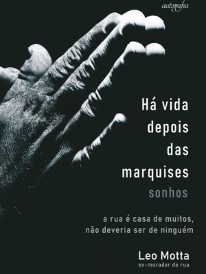 Há vida depois das marquises sonhos: a rua é casa de muitos, não deveria ser de ninguém