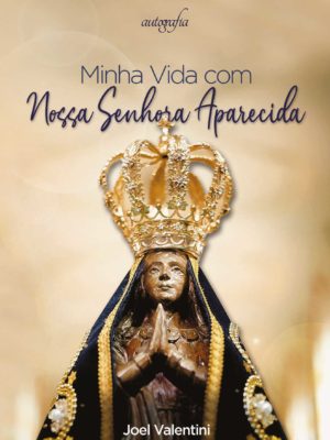 Minha vida com Nossa Senhora Aparecida