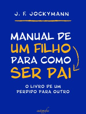 Manual de um filho para como ser pai
