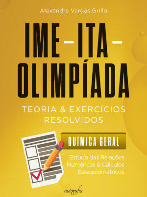 IME-ITA-Olimpíada: Química Geral – Estudo das Relações Numéricas & Cálculos Estequiométricos – Teoria & Exercícios resolvidos