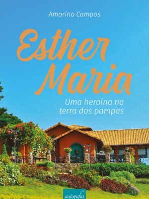 Esther Maria: uma heroína na terra dos pampas