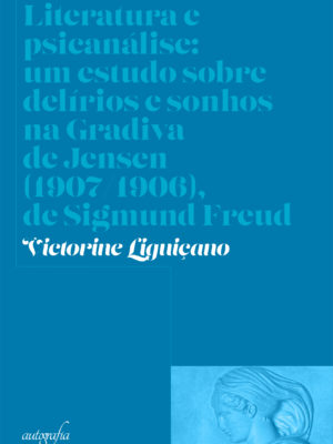 Literatura e psicanálise: um estudo de delírios e sonhos na Gradiva de Jensen (1907/1906), de Sigmund Freud