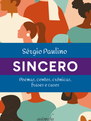 Sincero: poemas, contos, crônicas, frases e casos
