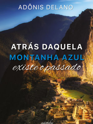 Atrás daquela montanha azul existe o passado