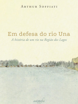 Em defesa do rio Una: a história de um rio na Região dos Lagos