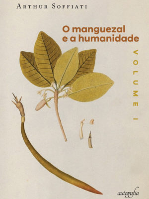 O manguezal e a humanidade, vol. I: antes dos mundos helênico, cristão e islâmico