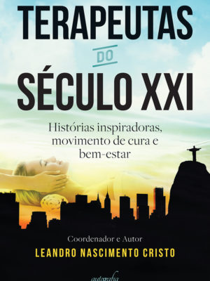Terapeutas do século XXI: histórias inspiradoras, movimento de cura e bem-estar