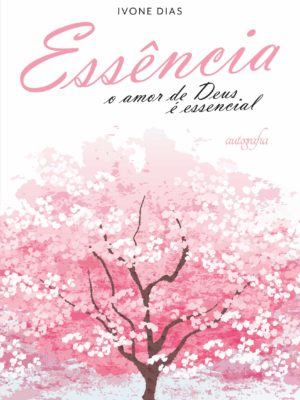 Essência : o amor de Deus é essencial