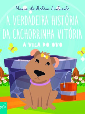 A Verdadeira História da Cachorrinha Vitória: A Vila do Ovo