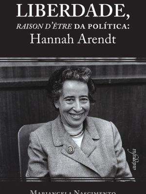 Liberdade, raison d’être da política: Hannah Arendt