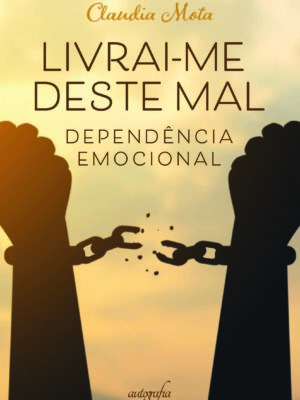 Livrai-me deste mal: dependência emocional