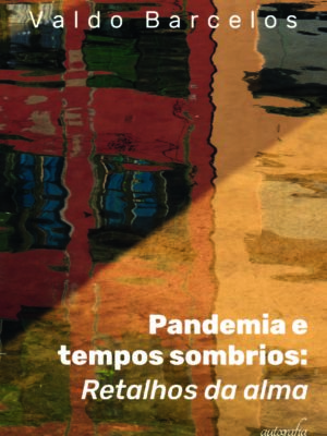 Pandemia e tempos sombrios: retalhos da alma