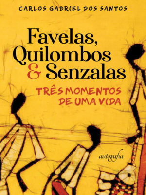 Favelas, quilombos & senzalas: três momentos de uma vida…