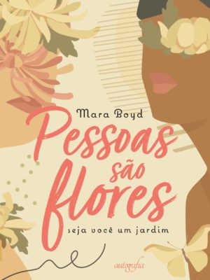 Pessoas são flores: seja você um jardim