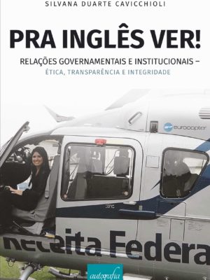Pra inglês ver!: relações governamentais e institucionais – ética, transparência e integridade