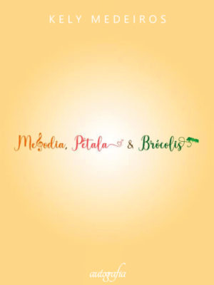 Melodia, Pétala e Brócolis
