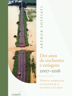 Dez anos de enchentes e estiagens (2007-2016): norte-noroeste fluminense e outros lugares