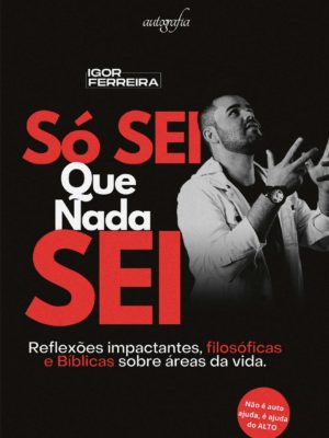 Só sei que nada sei: reflexões impactantes, filosóficas e biblícas sobre áreas da vida
