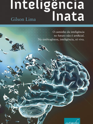 Inteligência inata: o caminho da inteligência no futuro não é artificial. Na simbiogênese, inteligência, só viva.