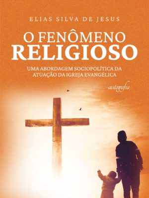 O fenômeno religioso: uma abordagem sociopolítica da atuação da igreja evangélica