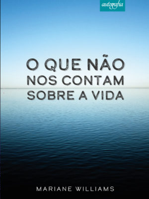 O que não nos contam sobre a vida