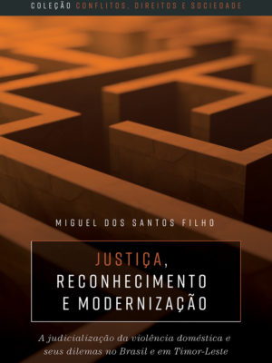 Justiça, reconhecimento e modernização: a judicialização da violência doméstica e seus dilemas no Brasil e em Timor-Leste